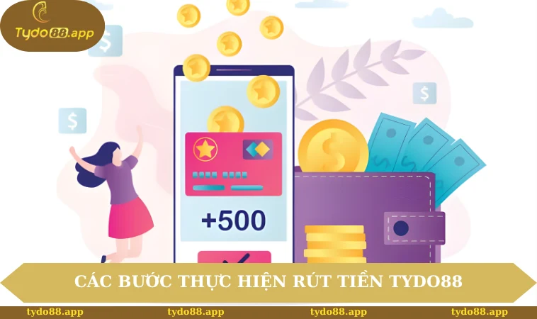 Các bước thực hiện rút tiền TYDO88