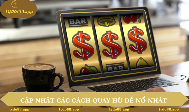 Cách Quay Hũ Dễ Nổ Của TYDO88 Dễ Hiểu, Chiến Thắng Ngay 2 Cập nhật các cách quay hũ dễ nổ nhất