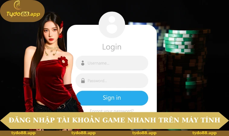 Đăng nhập vào tài khoản game nhanh trên máy tính