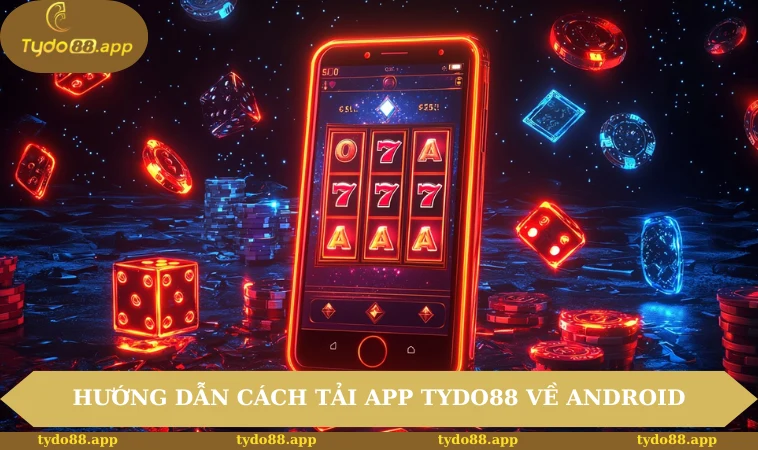 Hướng dẫn nhanh cách tải app TYDO88 về Android