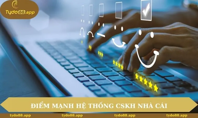 Đánh giá điểm mạnh hệ thống CSKH nhà cái