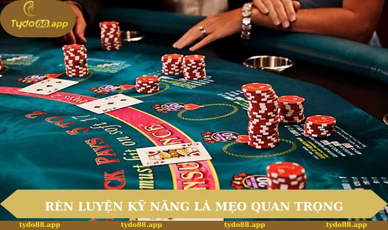 Game bài TYDO88 3 Rèn luyện kỹ năng là mẹo quan trọng