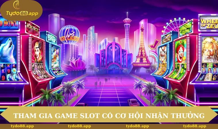 Tham gia game slot có cơ hội nhận thưởng