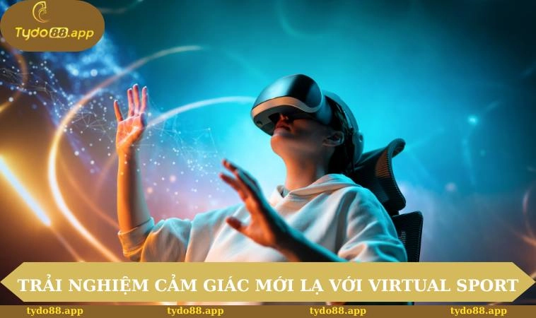 Thể Thao TYDO88 2 Trải nghiệm cảm giác mới lạ với virtual sport