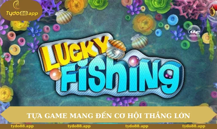 Tựa game mang đến cơ hội thắng lớn