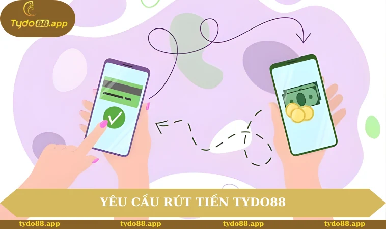 Yêu cầu rút tiền TYDO88